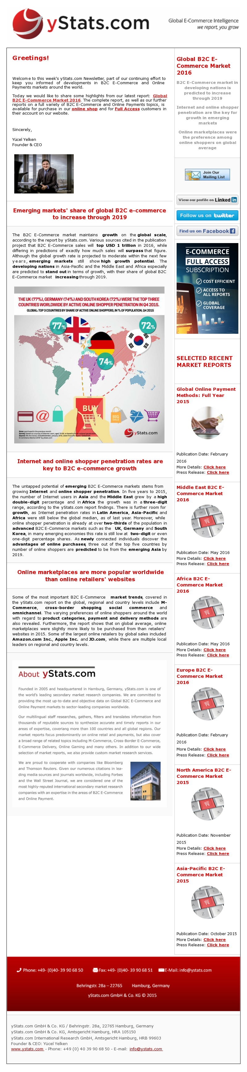 yStats.com Newsletter Global B2C E-Commerce Growth Rates Emerging Markets , Global B2C E-Commerce Market 2016 , market size , emerging markets , online marketplaces websites , online shoppers penetration rate , retail sales , e-commerce competitors , newsletter , Asia-Pacific , North America , Europe , Latin America , Middle East , Africa , online retail , 2016 The B2C E-Commerce market maintains growth on the global scale, according to the report by yStats.com. Various sources cited in the publication project that B2C E-Commerce sales will top USD 1 trillion in 2016, while differing in predictions of exactly how much sales will surpass that figure. Although the global growth rate is projected to moderate within the next few years, emerging markets still show high growth potential. The developing nations in Asia-Pacific and the Middle East and Africa especially are predicted to stand out in terms of growth, with their share of global B2C E-Commerce market increasing through 2019.

The untapped potential of emerging B2C E-Commerce markets stems from growing Internet and online shopper penetration. In five years to 2015, the number of Internet users in Asia and the Middle East grew by a high double-digit percentage and in Africa the growth was in a three-digit range, according to the yStats.com report findings. There is further room for growth, as Internet penetration rates in Latin America, Asia-Pacific and Africa were still below the global median, as of last year. Moreover, while online shopper penetration is already at over two-thirds of the population in advanced B2C E-Commerce markets such as the UK, Germany and South Korea, in many emerging economies this rate is still low at two-digit or even one-digit percentage shares. As newly connected individuals discover the advantages of online purchases, three out of the top five countries by number of online shoppers are predicted to be from the emerging Asia by 2019.

Some of the most important B2C E-Commerce market trends, covered in the yStats.com report on the global, regional and country levels include M-Commerce, cross-border shopping, social commerce and omnichannel. The varying preferences of online shoppers around the world with regard to product categories, payment and delivery methods are also revealed. Furthermore, the report shows that on global average, online marketplaces were slightly more likely to be purchased from than retailers’ websites in 2015. Some of the largest online retailers by global sales included Amazon.com Inc., Apple Inc. and JD.com, while there are multiple local leaders on regional and country levels.